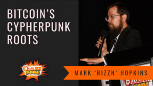 Bitcoin’s Cypherpunk Roots - Mark ‘Rizzn’ Hopkins