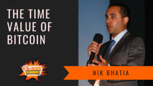 The Time Value of Bitcoin and Bitcoin Capital Markets - Nik Bhatia